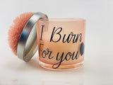 I Burn For You Candle