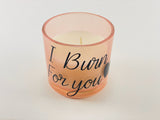 I Burn For You Candle